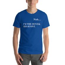 Load image into Gallery viewer, Nah.. I'm the Dental Hygienist Unisex T-Shirt