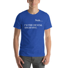 Load image into Gallery viewer, Nah.. I'm the Dental Hygienist Unisex T-Shirt