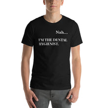 Load image into Gallery viewer, Nah.. I'm the Dental Hygienist Unisex T-Shirt