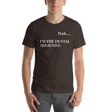 Load image into Gallery viewer, Nah.. I'm the Dental Hygienist Unisex T-Shirt