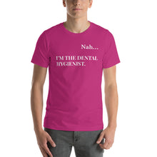 Load image into Gallery viewer, Nah.. I&#39;m the Dental Hygienist Unisex T-Shirt
