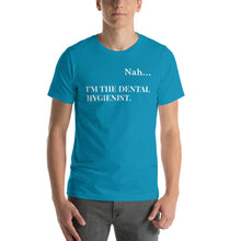 Load image into Gallery viewer, Nah.. I&#39;m the Dental Hygienist Unisex T-Shirt
