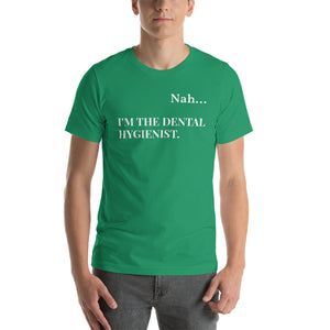 Nah.. I'm the Dental Hygienist Unisex T-Shirt